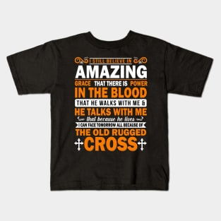 I still believe in amazing grace that there is power in the blood Kids T-Shirt